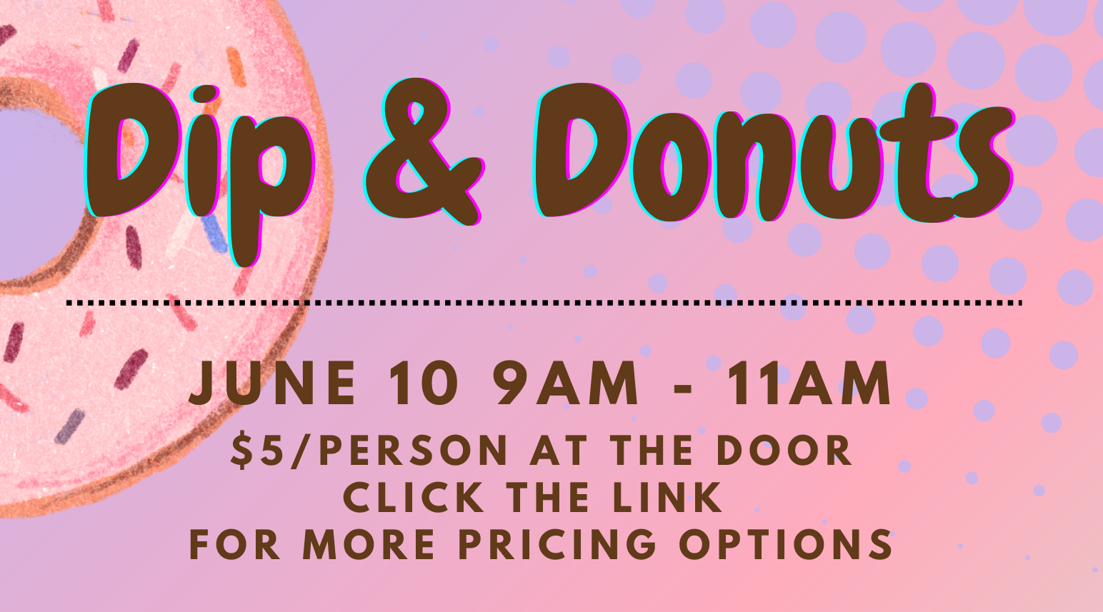 Dip & Donuts. June 10 9am-11am. Click for pricing.